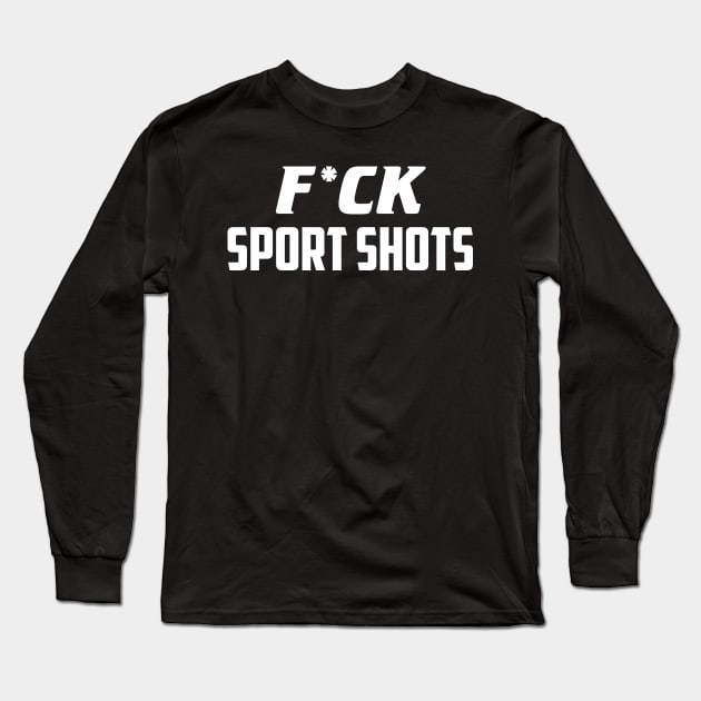 F*ck Sport Shots Long Sleeve T-Shirt by AnnoyingBowlerTees